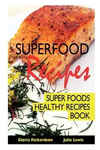 Superfood Recipes - Gloria Richardson