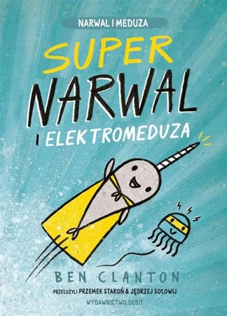 Supernarwal i elektromeduza - Ben Clanton, Przemek Staroń, Jędrzej Sołowij