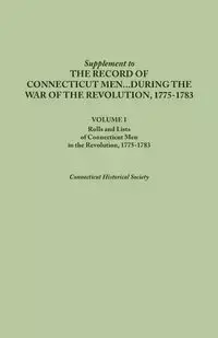 Supplement to the Records of Connecticut Men During the War of the Revolution, 1775-1783. Volume I - Connecticut Historical Society