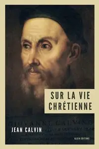 Sur la vie chrétienne - Calvin Jean