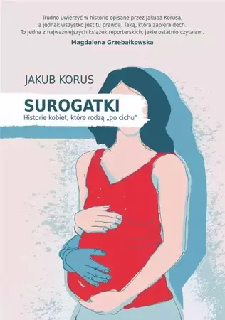 Surogatki. Historie kobiet, które rodzą "po cichu" - Jakub Korus