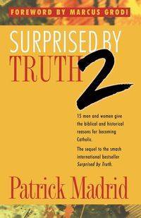 Surprised by Truth 2 - Patrick Madrid