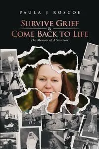 Survive Grief & Come Back to Life - Roscoe Paula J