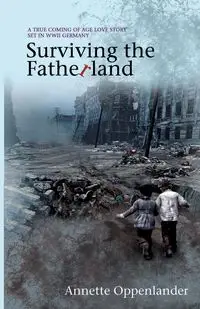 Surviving the Fatherland - Annette Oppenlander