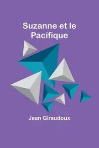 Suzanne et le Pacifique - Jean Giraudoux