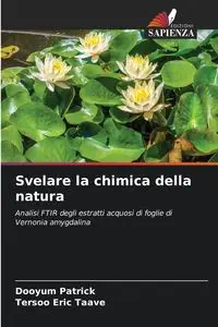 Svelare la chimica della natura - Patrick Dooyum