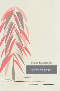 Svelata dal tempo - Susanna Benassi Rebechi