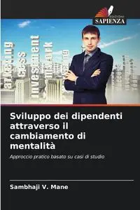 Sviluppo dei dipendenti attraverso il cambiamento di mentalità - Mane Sambhaji   V.