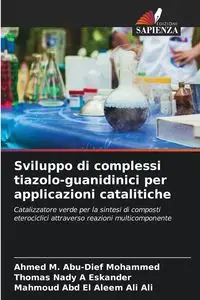 Sviluppo di complessi tiazolo-guanidinici per applicazioni catalitiche - Mohammed Ahmed M. Abu-Dief