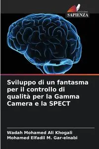 Sviluppo di un fantasma per il controllo di qualità per la Gamma Camera e la SPECT - Ali Mohamed Khogali Wadah