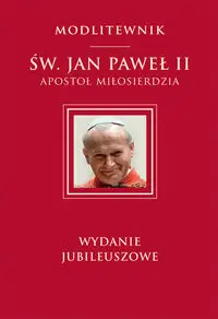 Św. Jan Paweł II Apostoł Miłosierdzia wydanie jubileuszowe - Św. Jan Paweł II