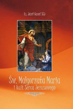 Św. Małgorzata Maria i Kult Serca Jezusowego - Ks. Józef Gaweł SCJ