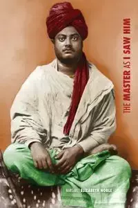 Swami Vivekananda, the Master as I Saw Him - Noble Margaret Elizabeth