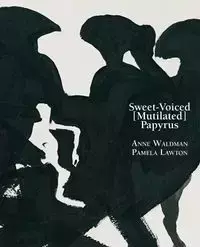 Sweet-Voiced [Mutilated] Papyrus - Anne Waldman