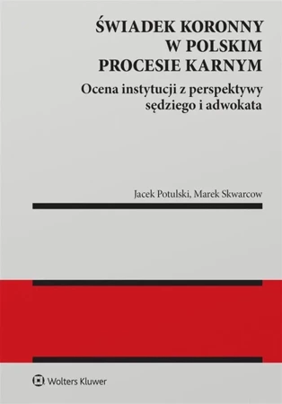 Świadek koronny w polskim procesie karnym - Marek Skwarcow, Jacek Tomasz Potulski