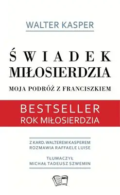 Świadek miłosierdzia moja podróż z franciszkiem - Walter Kasper