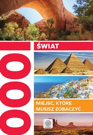 Świat 1000 miejsc które musisz zobaczyć - Dylewska Koryna, Jolanta Bąk, Ewa Ressel