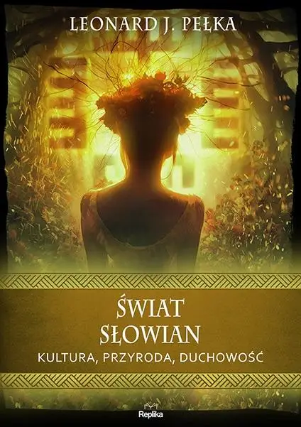 Świat Słowian. Kultura, przyroda, duchowość - Leonard J. Pełka