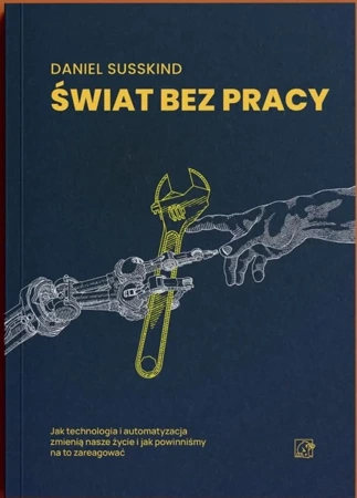 Świat bez pracy. Jak technologia i automatyzacja zmienią nasze życie i jak powinniśmy na to zareagować - Daniel Susskind