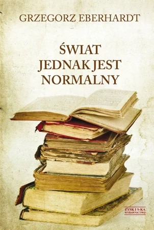 Świat jednak jest normalny - Grzegorz Eberhardt