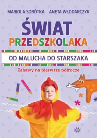 Świat przedszkolaka od maluch do starszaka Zabawy na pierwsze półrocze - Mariola Sobótka