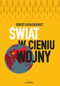 Świat w cieniu wojny - Robert Kuraszkiewicz