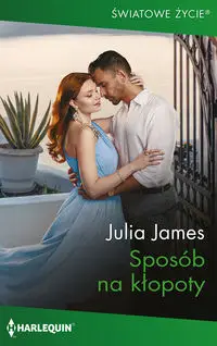 Światowe Życie 20\Sposób na kłopoty - Julia James