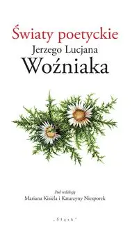Światy poetyckie Jerzego Lucjana Woźniaka - Kisiel Marian, Niesporek Katarzyny