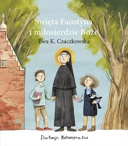 Święta Faustyna i miłosierdzie Boże - Ewa K. Czaczkowska