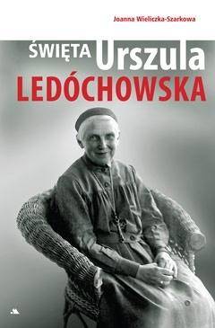 Święta Urszula Ledóchowska - Joanna Wieliczka-Szarkowa