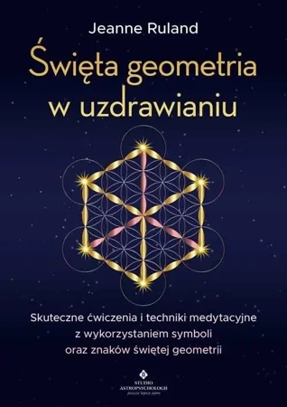 Święta geometria w uzdrawianiu - Jeanne Ruland