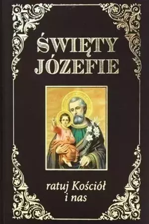 Święty Józefie ratuj Kościół i nas - praca zbiorowa