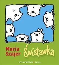 Świstawka BAJKA - Maria Szajer