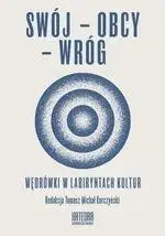 Swój-obcy-wróg Wędrówki w labiryntach kultur - Tomasz Michał Korczyński