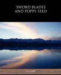 Sword Blades and Poppy Seed - Lowell Amy