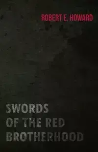 Swords of the Red Brotherhood - Howard Robert E.