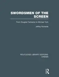 Swordsmen of the Screen - Jeffrey Richards