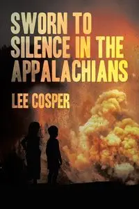 Sworn To Silence In The Appalachians - Lee Cosper