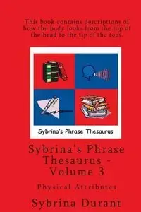 Sybrina's Phrase Thesaurus - Volume 3 - Physical Attributes - Durant Sybrina