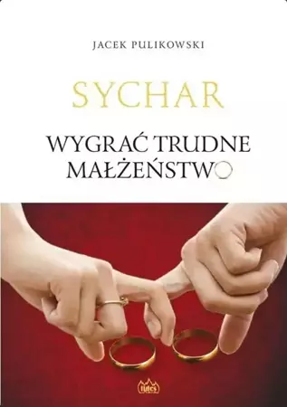 Sychar. Wygrać trudne małżeństwo - Jacek Pulikowski