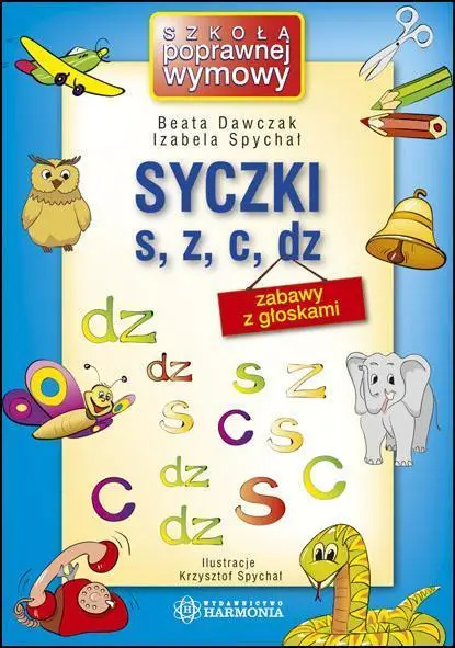 Syczki S, Z, C, DZ - Zabawy z głoskami Harmonia - Beata Dawczak, Izabela Spychał, ilustr. Krzysztof