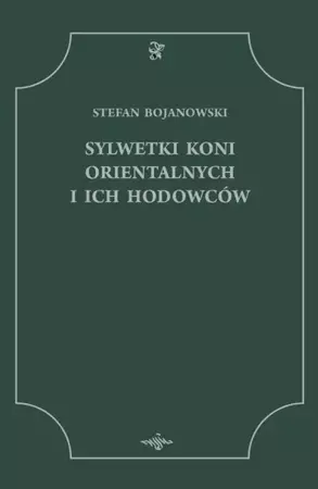 Sylwetki Koni Orientalnych i ich Hodowców - Stefan Bojanowski