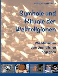 Symbole und Rituale der Weltreligionen - Frisch Hermann-Josef