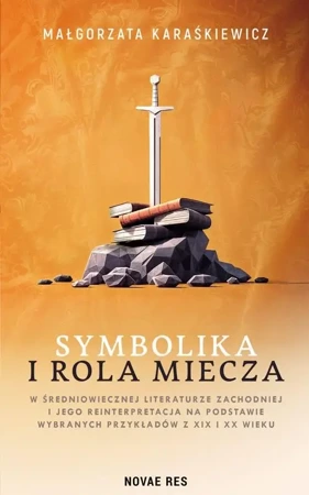 Symbolika i rola miecza w średniowiecznej lit. - Małgorzata Karaśkiewicz