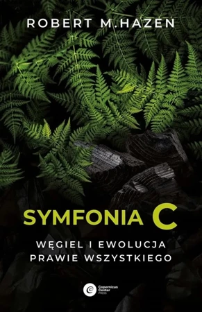 Symfonia C. Węgiel i ewolucja prawie wszystkiego - Robert M. Hazen, Rafał Śmietana