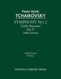 Symphony No.2 'Little Russian', Op.17 - Peter Tchaikovsky Ilyich