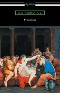 Symposium (Translated with an Introduction by Benjamin Jowett and a Preface by Friedrich Schleiermacher) - Plato