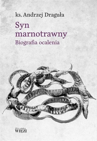 Syn marnotrawny. Biografia ocalenia - Andrzej Draguła