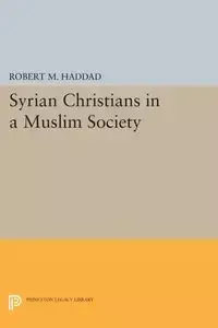 Syrian Christians in a Muslim Society - Haddad Robert M.