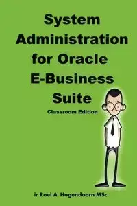 System Administration for Oracle E-Business Suite (Classroom Edition) - Hogendoorn Roel